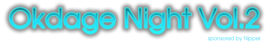 Okdage Night Vol.2 powerd by Nipper